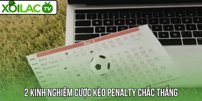 2 kinh nghiệm cược kèo penalty chắc thắng
