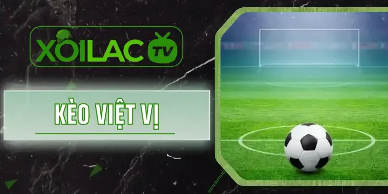 Kèo Việt Vị - Bật Mí Cách Chơi Đơn Giản Đạt 100% Thắng