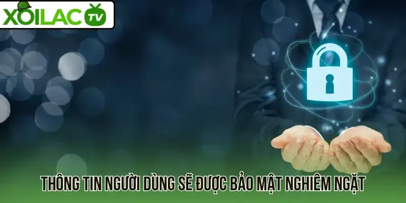 Thông tin người dùng sẽ được bảo mật nghiêm ngặt