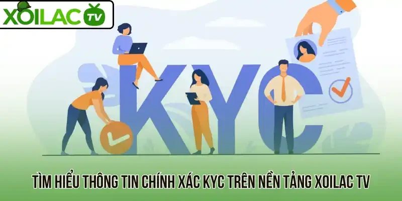 Tìm hiểu thông tin chính xác KYC trên nền tảng Xoilac TV